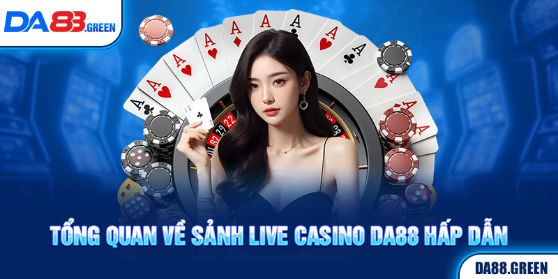 Live Casino DA88 có gì hấp dẫn?