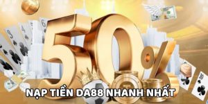 Tuân thủ yêu cầu nạp tiền vào DA88 bắt buộc